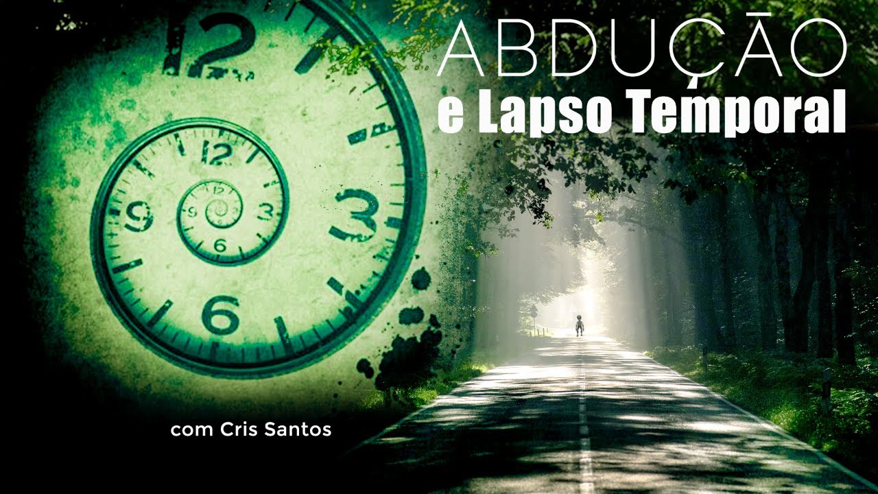 Experiências de Abdução e Lapso Temporal (com Cris Santos) :: Canal ...