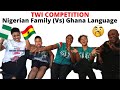 TWI COMPETITION 😲|| NIGERIAN FAMILY (Vs) GHANAIAN POPULAR LANGUAGE "TWI"