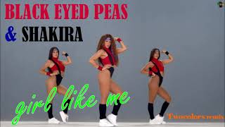 Black Eyed Peas \& Shakira - girl like me (Twocolors remix)