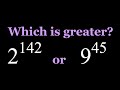 Comparing 2^142 and 9^45