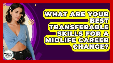 What Are Your Best Transferable Skills For A Midlife Career Change? - Midlife Reset Coach