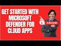 GET STARTED WITH MICROSOFT DEFENDER FOR CLOUD APPS