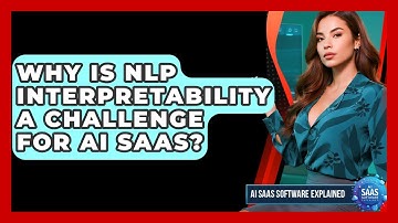 Why Is NLP Interpretability A Challenge For AI SaaS? - AI SaaS Software Explained