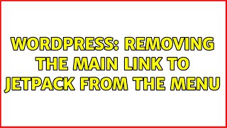 Wordpress: Removing the main link to Jetpack from the menu (3 Solutions!!)