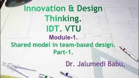IDT- VTU- Module-1- Shared model in team based design-Part-1