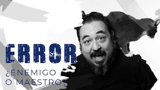 El Error: ¿Enemigo o Maestro?