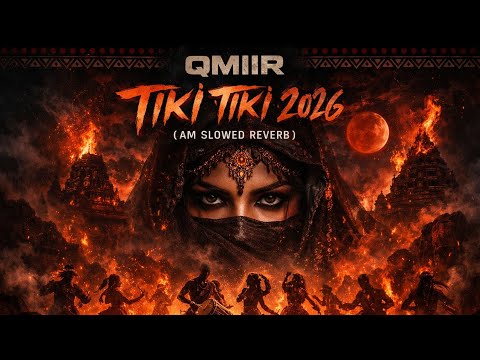 QMIIR TIKI TIKI 2026 AM DARK SLOWED REMIX TIKTOK VERSION 