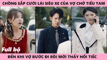 Cô Rời Đi Khiến Chồng Sắp Cưới Hối Hận Vì Chở Tiểu Tam Dạo Phố Bằng Xe Sang Của Vợ Vị Hôn Phu Trẩu