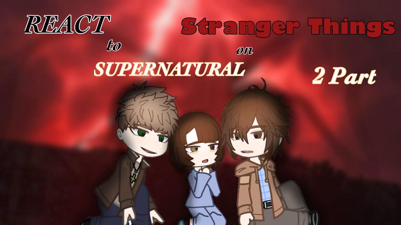Реакция Сверхъестественного на Очень странные дела /2/2,AU/ React to Supernatural on Stranger Things