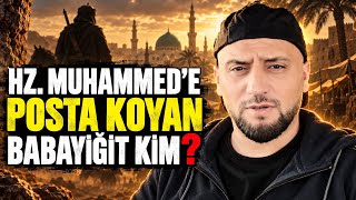 Muhammed’e Posta koyan babayiğit kim