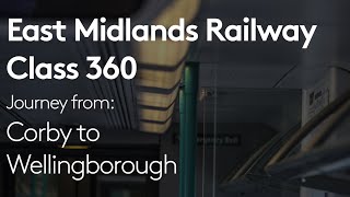 East Midlands Railway | Class 360 - Journey from Corby to Wellingborough