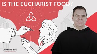 Is the Eucharist Really Food? Why Matter Matters (Aquinas 101)