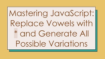 Mastering JavaScript: Replace Vowels with * and Generate All Possible Variations