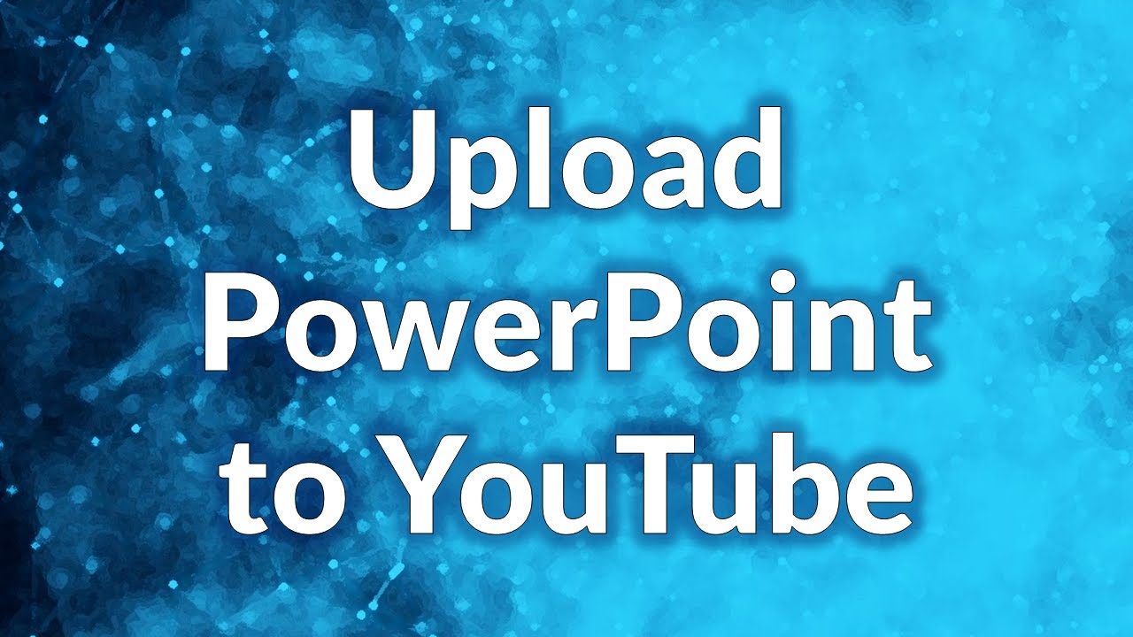 how to upload powerpoint presentation to youtube