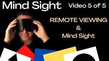 Video 5 of 5: Mind Sight and REMOTE VIEWING, Seeing Without Eyes