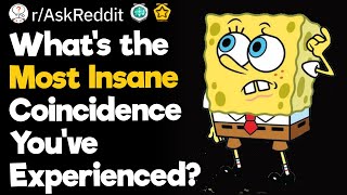 What's the Most Insane Coincidence You've Experienced?