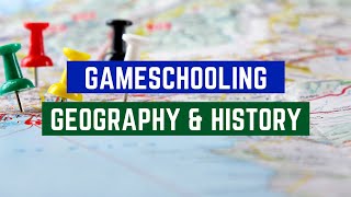 Gameschooling Geography & History