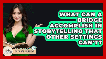 What Can A Bridge Accomplish In Storytelling That Other Settings Can
