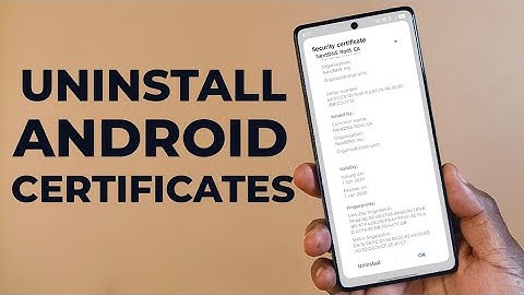 How To Remove Installed Certificates in Android