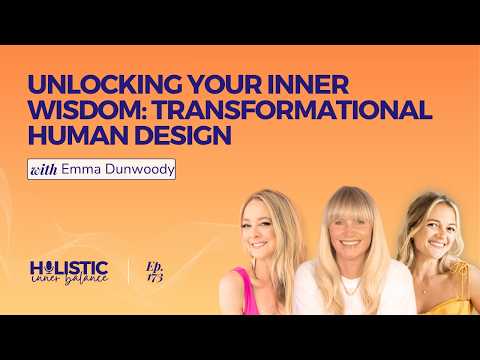 Unlocking Your Inner Wisdom: Transformational Human Design with Emma Dunwoody | Ep. 173