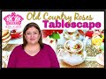 How to decorate ROYAL ALBERT Old Country Roses Tablescape Tea Time Table Setting | Fresh Flowers