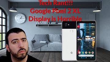 Tech Rant Google Pixel 2 XL Display is Horrible - YouTube Tech Guy