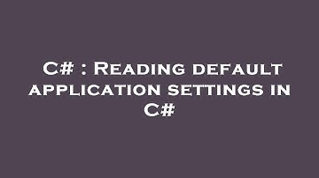 C# : Reading default application settings in C#
