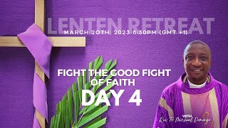 LENTEN RETREAT 2023 |  FIGHTING THE GOOD FIGHT OF FAITH | Last Day