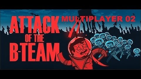 Attack of the B Team Multiplayer E02   A small update