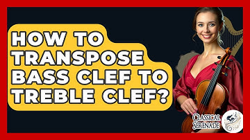 How To Transpose Bass Clef To Treble Clef? - Classical Serenade
