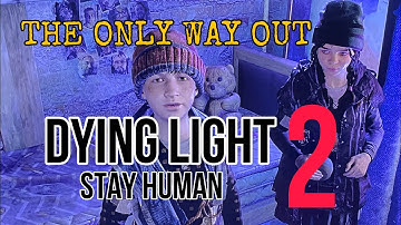 The Only Way Out - DYING LIGHT 2 STAY HUMAN Walkthrough No commentary