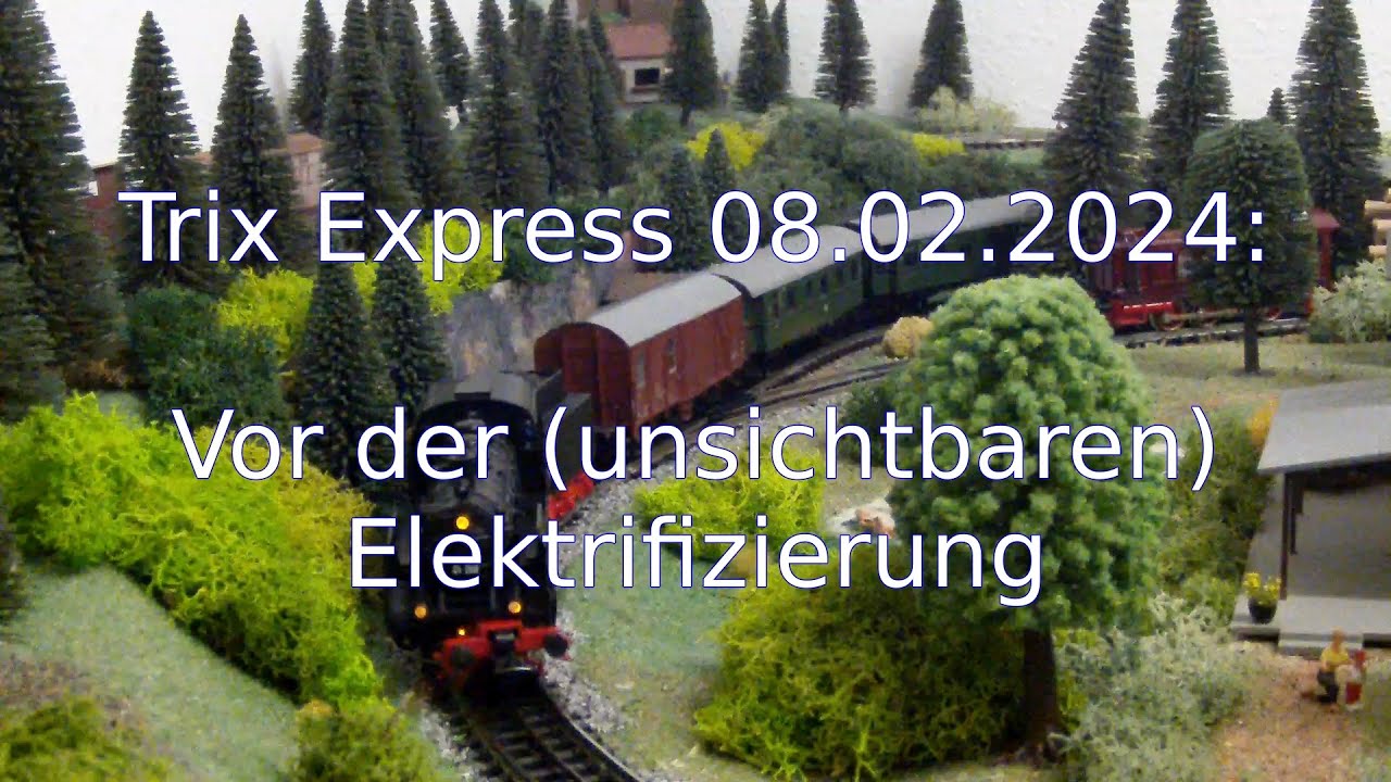 Trix Express 08.02.2024: Vor der (unsichtbaren) Elektrifizierung