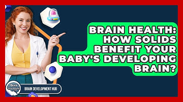 Brain Health: How Solids Benefit Your Baby