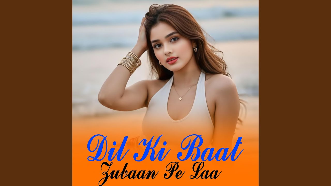 Dil Ki Baat Zubaan Pe Laa