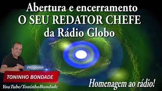 ABERTURA E ENCERRAMENTO O SEU REDATOR CHEFE RADIO GLOBO