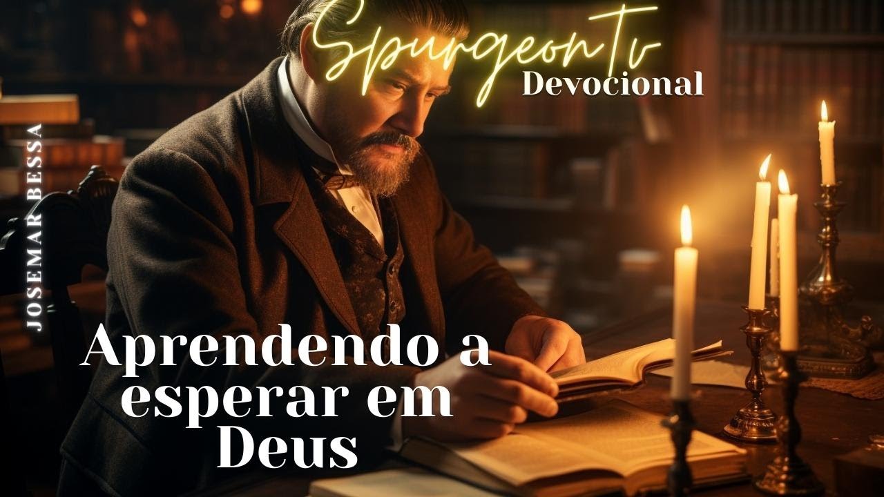 Aprendendo a Esperar em Deus | C. H. Spurgeon (1834 -1892 ) @JosemarBessa
