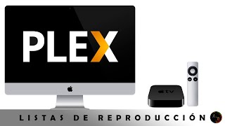 Crear listas de reproducción en Plex Media Server para cualquier dispositivo