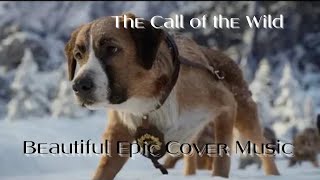 The Call of the Wild movie excerpts, beautiful epic music, the call of the wild