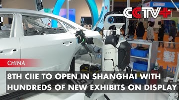 8th CIIE to Open in Shanghai with Hundreds of New Exhibits on Display