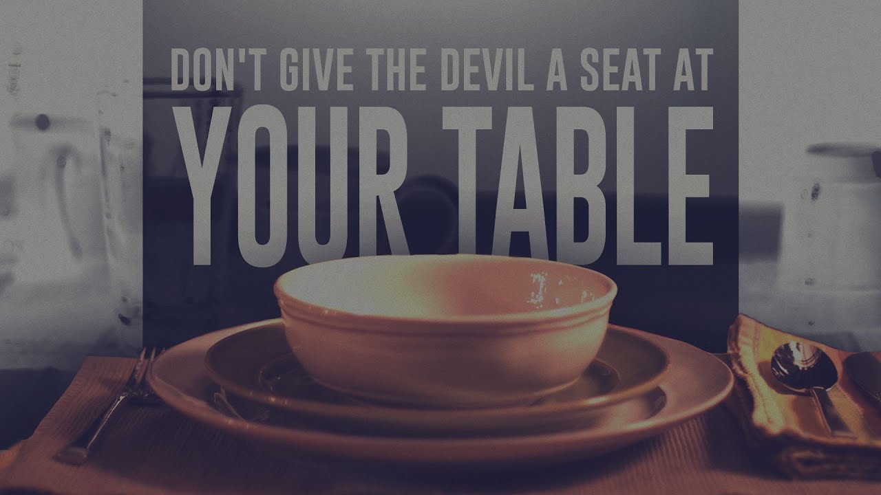 Don't Give the devil a Seat at Your Table. YouTube