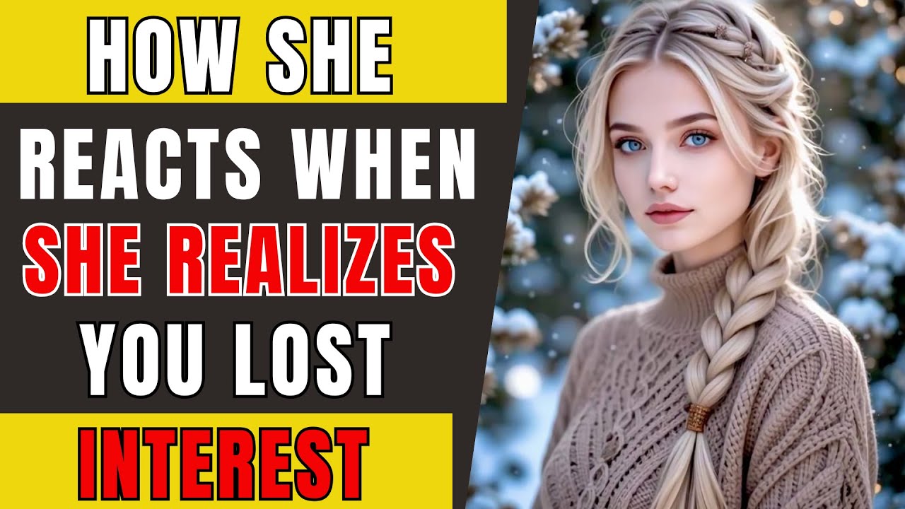 MUST WATCH - How A Woman Reacts When She Realizes You Lost Interest!
