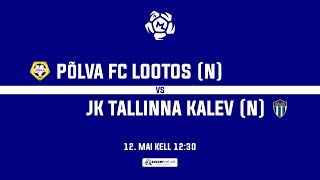 PÕLVA FC LOOTOS (N) - JK TALLINNA KALEV (N), NAISTE MEISTRILIIGA 6. voor