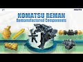 REMANufactured components - Komatsu Genuine Parts