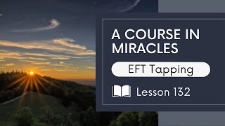 Lesson 132 - Tapping with A Course In Miracles