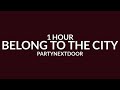 Partynextdoor - Belong To The City [Sped Up/1 Hour] Ft. Drake &quot;I’m from the city&quot; [TikTok Song]