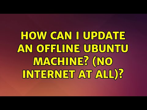 Ubuntu: How can I update an offline Ubuntu machine? (no internet at all)?