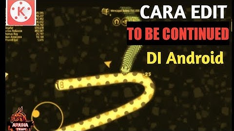 Cara Membuat Efek To Be Continued Di Android | TUTORIAL KINEMASTER#2