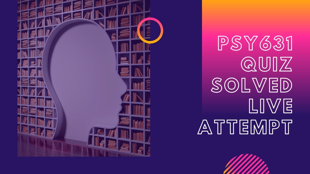 Psy631 Quiz Solved Live Attempt