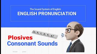 English Pronunciation |The six plosives explained /p,b,t,d,k,g/