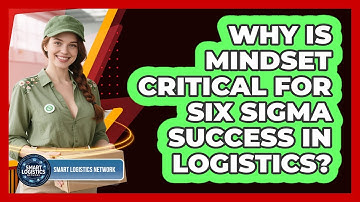Why Is Mindset Critical For Six Sigma Success In Logistics? - Smart Logistics Network
